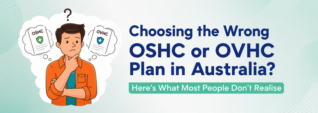 Choosing the Wrong OSHC or OVHC Plan in Australia? Here’s What Most People Don’t Realise